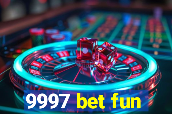 9997 bet fun